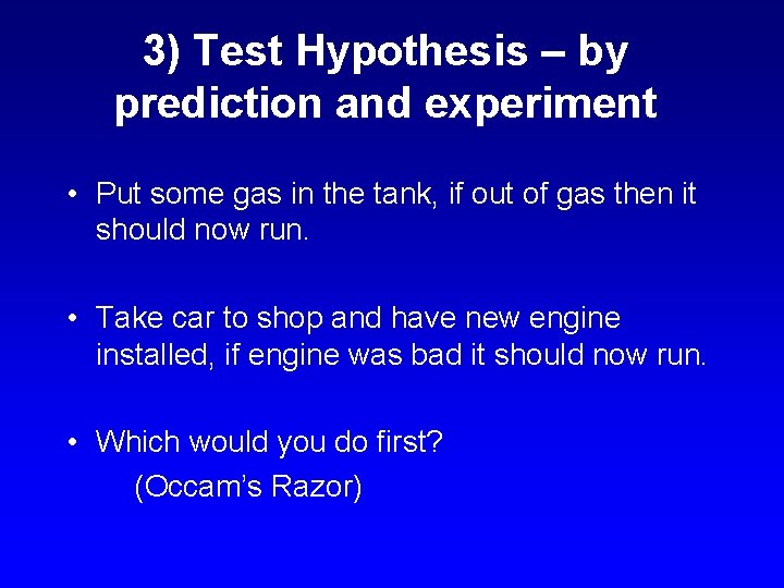 3) Test Hypothesis – by prediction and experiment • Put some gas in the 3) Test Hypothesis – by prediction and experiment • Put some gas in the