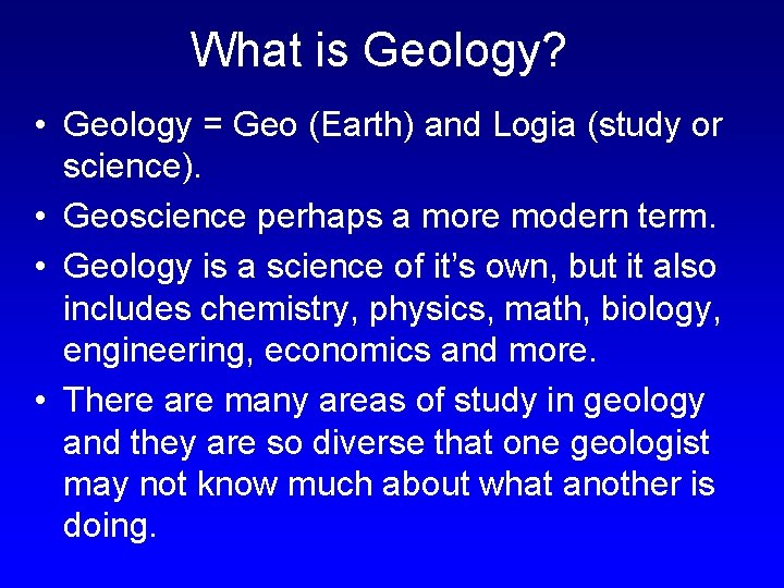 What is Geology? • Geology = Geo (Earth) and Logia (study or science). • What is Geology? • Geology = Geo (Earth) and Logia (study or science). •