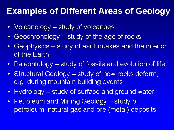 Examples of Different Areas of Geology • Volcanology – study of volcanoes • Geochronology