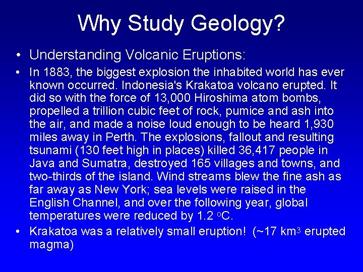 Why Study Geology? • Understanding Volcanic Eruptions: • In 1883, the biggest explosion the