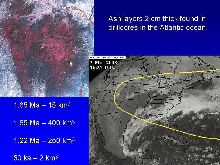 Ash layers 2 cm thick found in drillcores in the Atlantic ocean. 1. 85