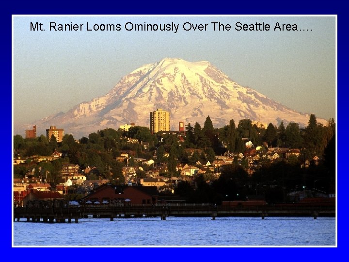 Mt. Ranier Looms Ominously Over The Seattle Area…. 