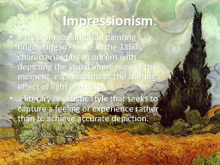 Impressionism: • a style or movement in painting originating in France in the 1860