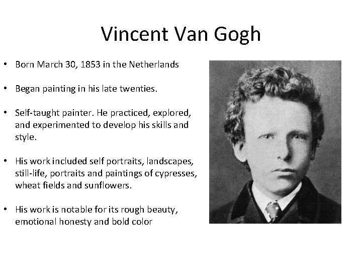 Vincent Van Gogh • Born March 30, 1853 in the Netherlands • Began painting