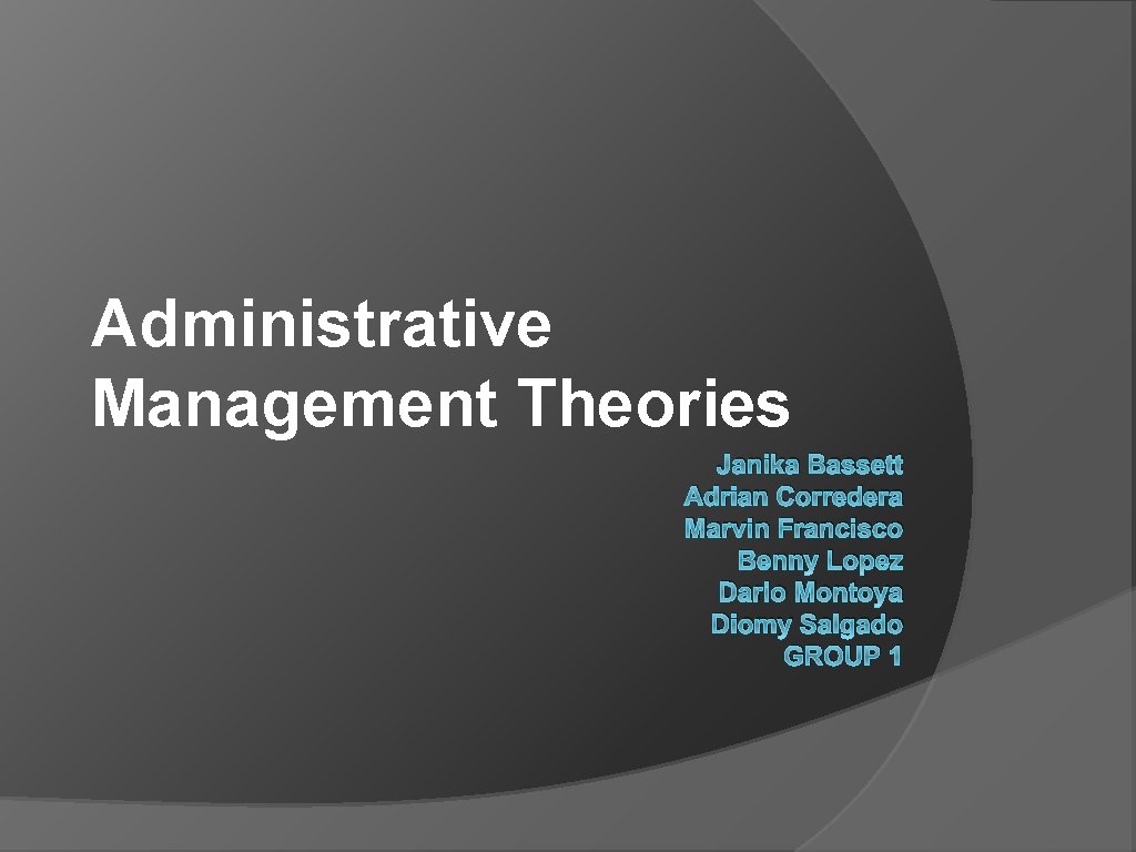 Administrative Management Theories Janika Bassett Adrian Corredera Marvin Francisco Benny Lopez Dario Montoya Diomy