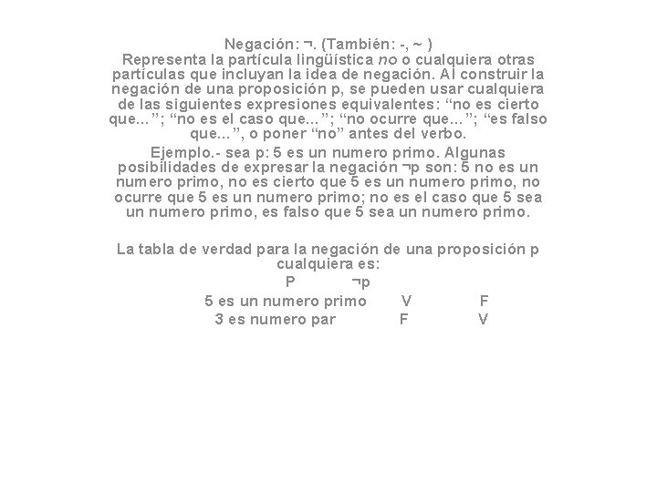 Negación: ¬. (También: -, ~ ) Representa la partícula lingüística no o cualquiera otras
