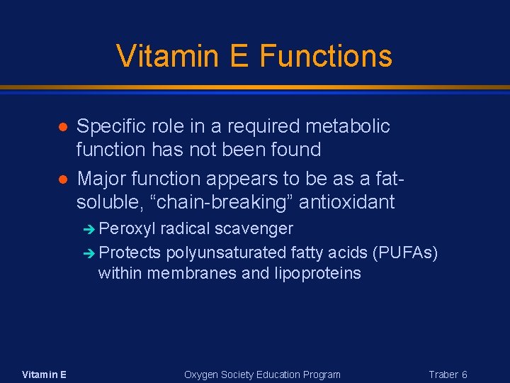 Vitamin E Functions Specific role in a required metabolic function has not been found