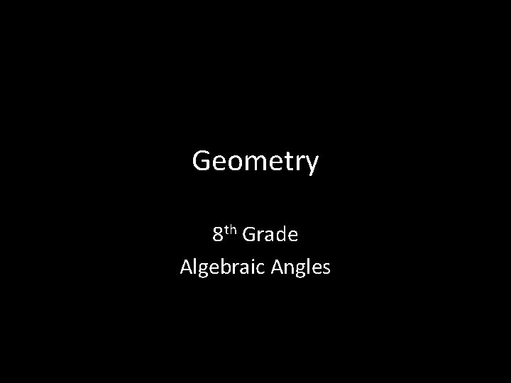 Geometry 8 th Grade Algebraic Angles 