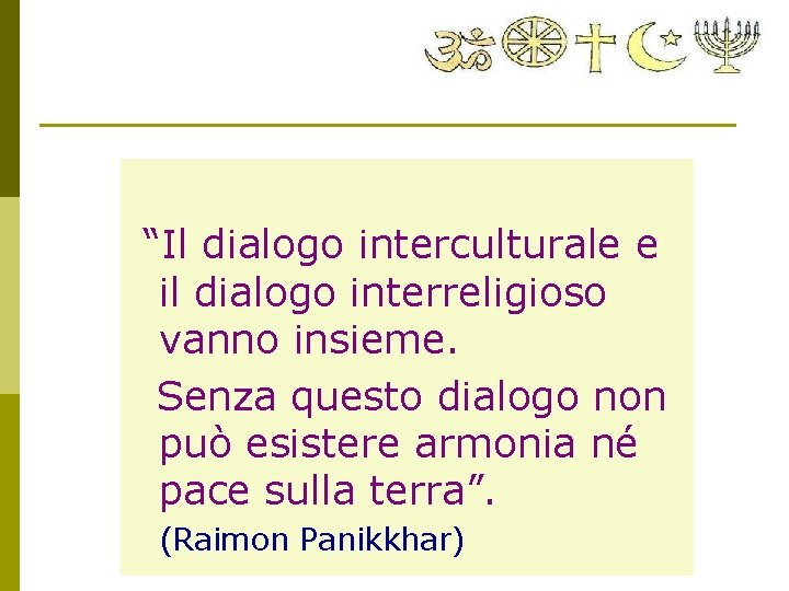 “Il dialogo interculturale e il dialogo interreligioso vanno insieme. Senza questo dialogo non può