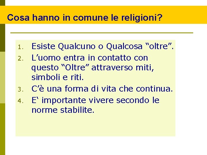 Cosa hanno in comune le religioni? 1. 2. 3. 4. Esiste Qualcuno o Qualcosa