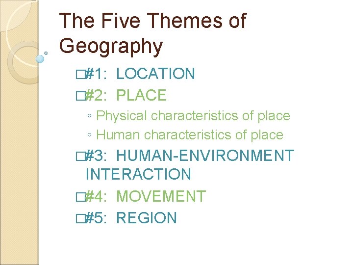 The Five Themes of Geography �#1: LOCATION �#2: PLACE ◦ Physical characteristics of place