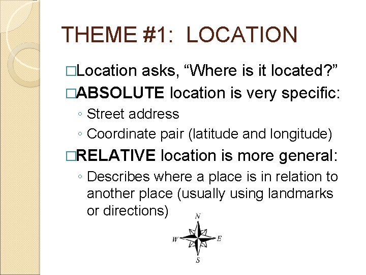 THEME #1: LOCATION �Location asks, “Where is it located? ” �ABSOLUTE location is very