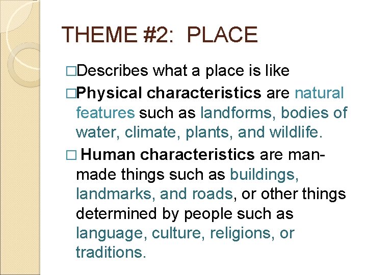 THEME #2: PLACE �Describes what a place is like �Physical characteristics are natural features