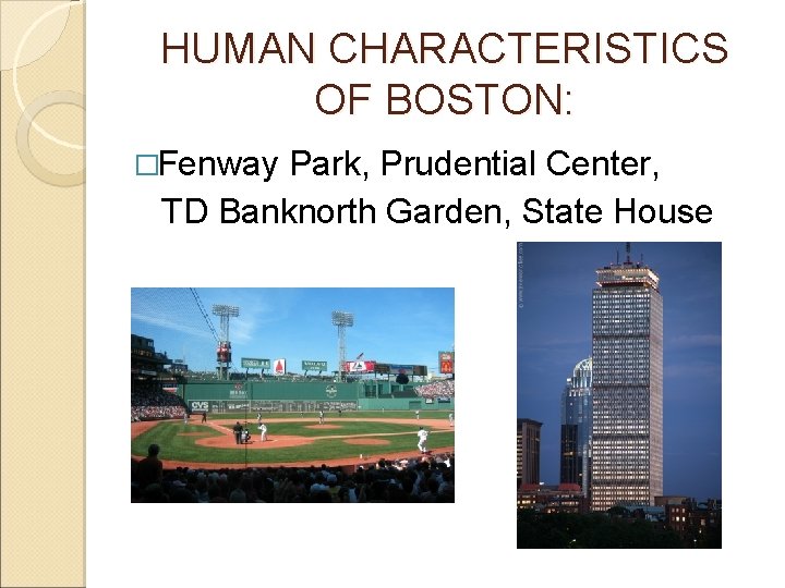 HUMAN CHARACTERISTICS OF BOSTON: �Fenway Park, Prudential Center, TD Banknorth Garden, State House 