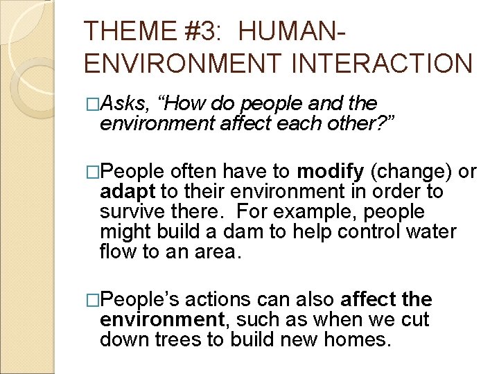 THEME #3: HUMANENVIRONMENT INTERACTION �Asks, “How do people and the environment affect each other?