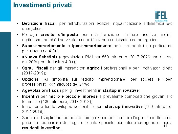 Investimenti privati • Detrazioni fiscali per ristrutturazioni edilizie, riqualificazione antisismica e/o energetica; • Proroga