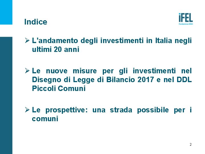 Indice Ø L’andamento degli investimenti in Italia negli ultimi 20 anni Ø Le nuove
