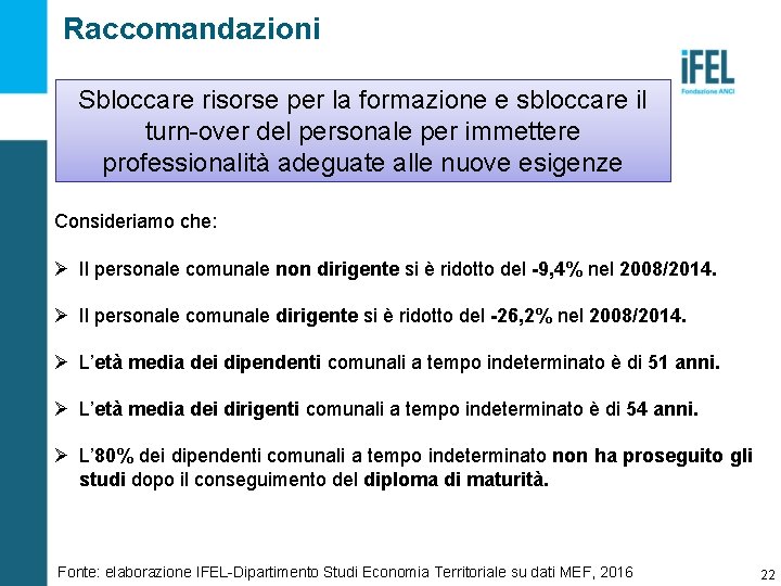 Raccomandazioni Sbloccare risorse per la formazione e sbloccare il turn-over del personale per immettere