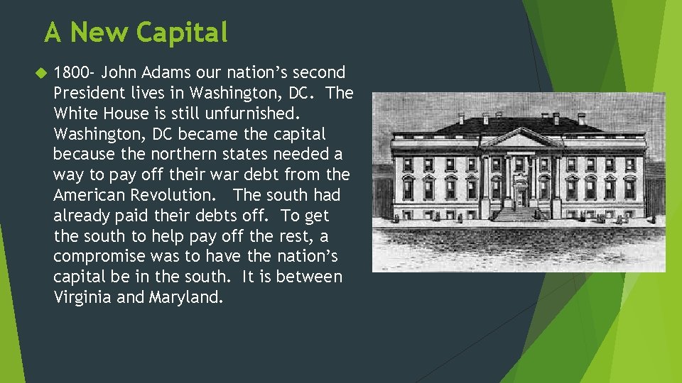 A New Capital 1800 - John Adams our nation’s second President lives in Washington,