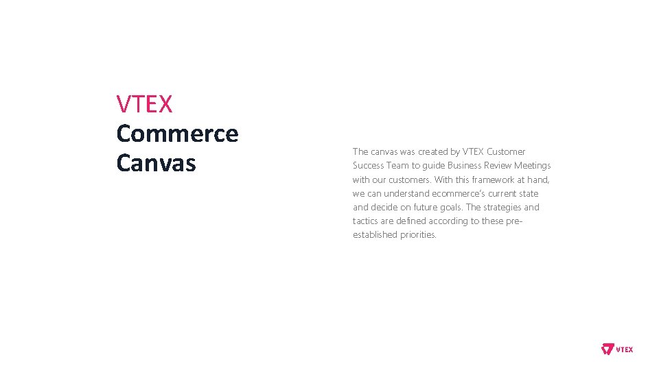 VTEX Commerce Canvas The canvas was created by VTEX Customer Success Team to guide