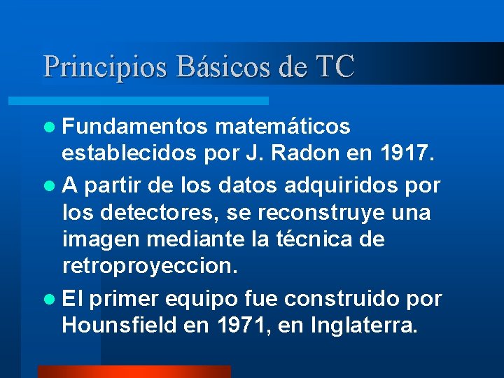 Principios Básicos de TC l Fundamentos matemáticos establecidos por J. Radon en 1917. l