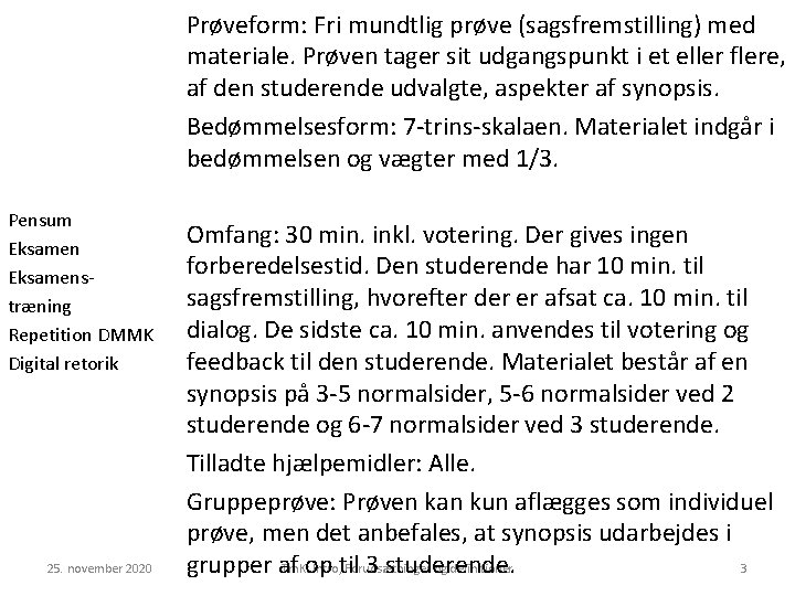 Prøveform: Fri mundtlig prøve (sagsfremstilling) med materiale. Prøven tager sit udgangspunkt i et eller