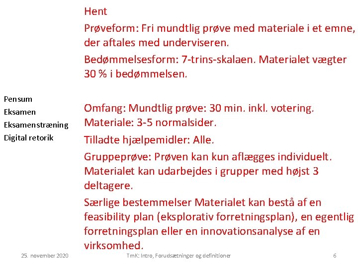 Hent Prøveform: Fri mundtlig prøve med materiale i et emne, der aftales med underviseren.