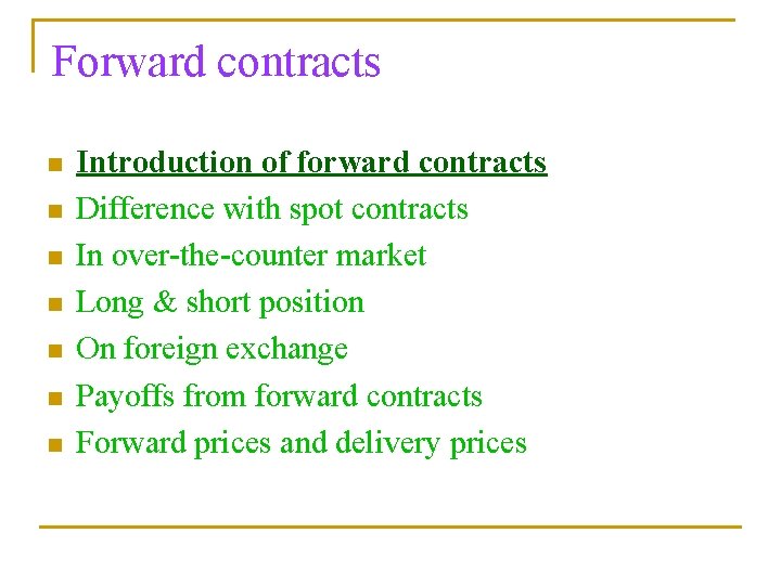 Forward contracts n n n n Introduction of forward contracts Difference with spot contracts