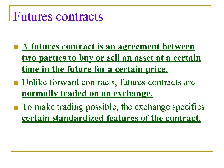 Futures contracts n n n A futures contract is an agreement between two parties