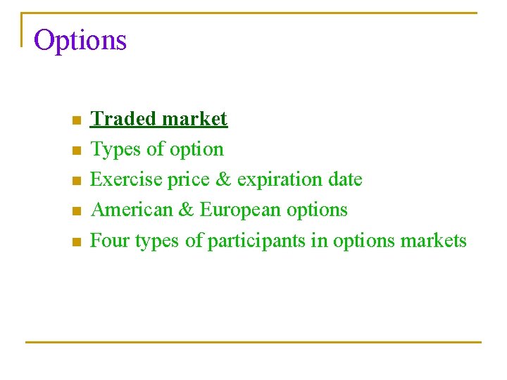 Options n n n Traded market Types of option Exercise price & expiration date