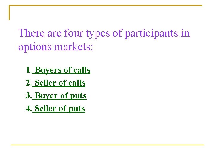 There are four types of participants in options markets: 1. Buyers of calls 2.