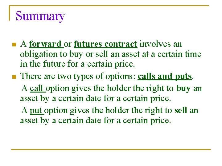 Summary n n A forward or futures contract involves an obligation to buy or