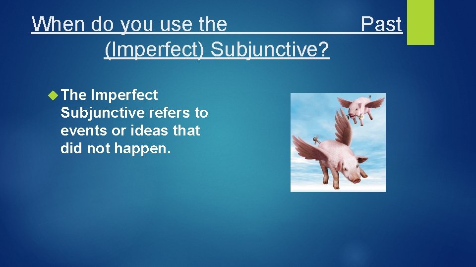 When do you use the Past (Imperfect) Subjunctive? The Imperfect Subjunctive refers to events