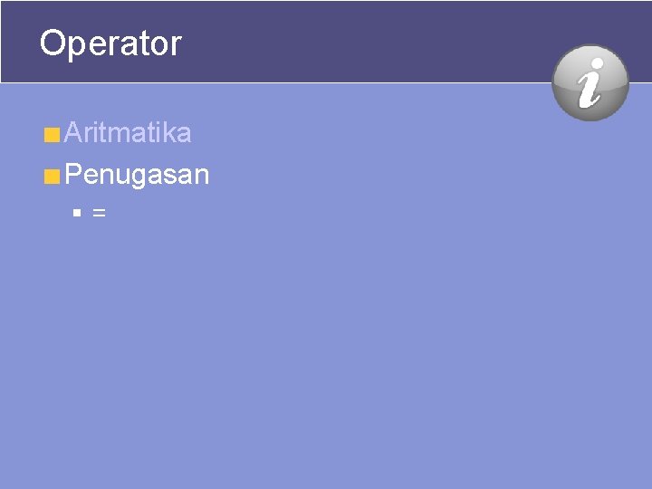 Operator Aritmatika Penugasan §= Operator Aritmatika Penugasan §=