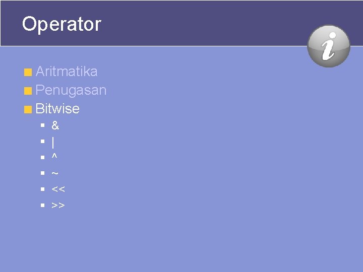 Operator Aritmatika Penugasan Bitwise § § § & | ^ ~ << >> Operator Aritmatika Penugasan Bitwise § § § & | ^ ~ << >>