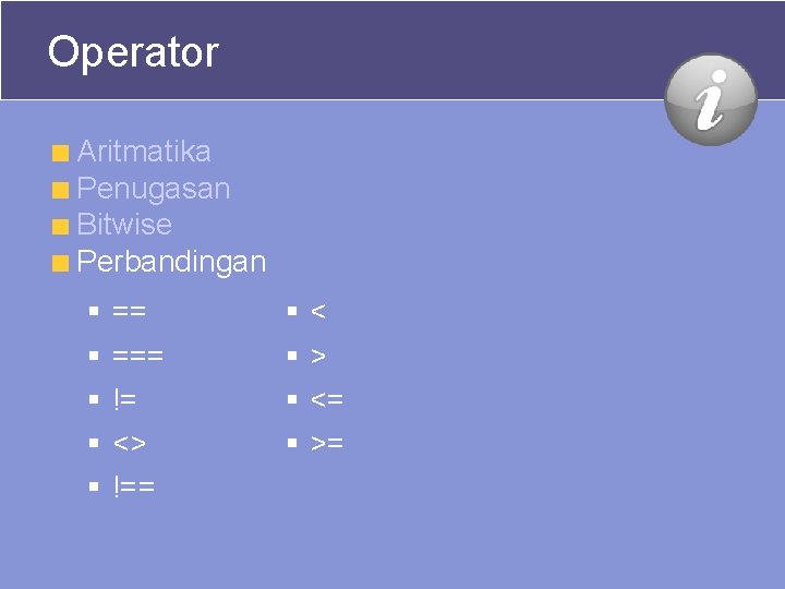 Operator Aritmatika Penugasan Bitwise Perbandingan § § § == === != <> !== § Operator Aritmatika Penugasan Bitwise Perbandingan § § § == === != <> !== §
