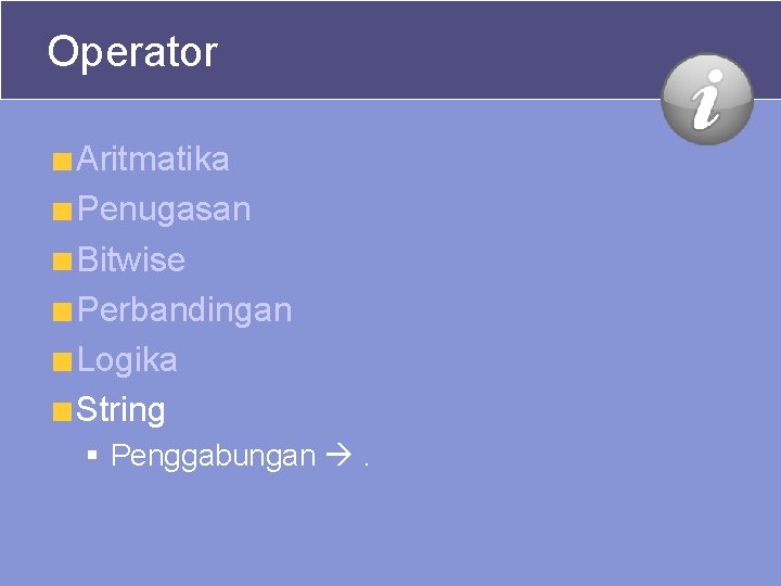 Operator Aritmatika Penugasan Bitwise Perbandingan Logika String § Penggabungan . Operator Aritmatika Penugasan Bitwise Perbandingan Logika String § Penggabungan .