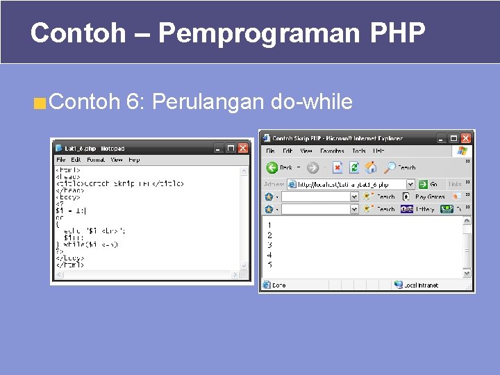 Contoh – Pemprograman PHP Contoh 6: Perulangan do-while Contoh – Pemprograman PHP Contoh 6: Perulangan do-while