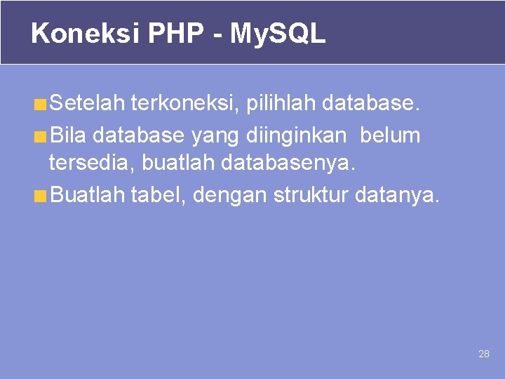 Koneksi PHP - My. SQL Setelah terkoneksi, pilihlah database. Bila database yang diinginkan belum Koneksi PHP - My. SQL Setelah terkoneksi, pilihlah database. Bila database yang diinginkan belum