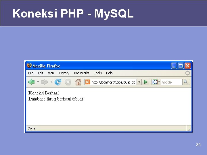 Koneksi PHP - My. SQL 30 Koneksi PHP - My. SQL 30