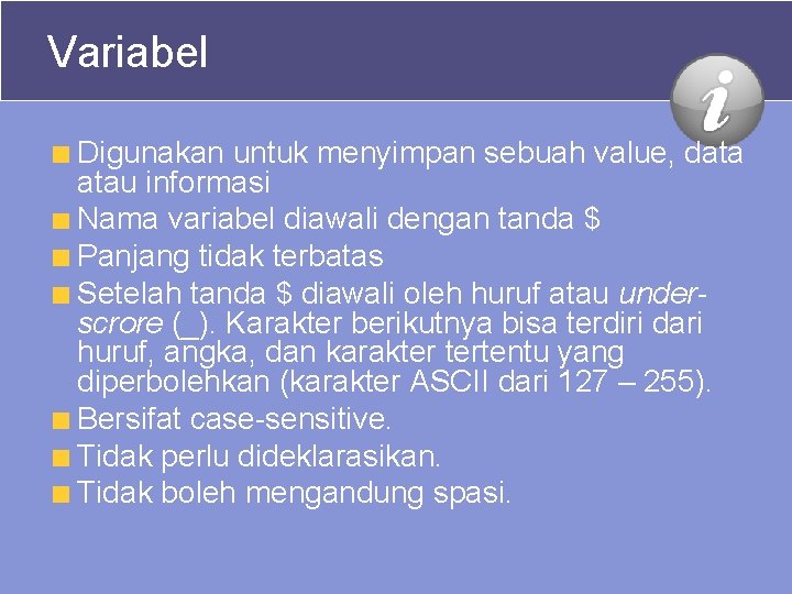 Variabel Digunakan untuk menyimpan sebuah value, data atau informasi Nama variabel diawali dengan tanda Variabel Digunakan untuk menyimpan sebuah value, data atau informasi Nama variabel diawali dengan tanda