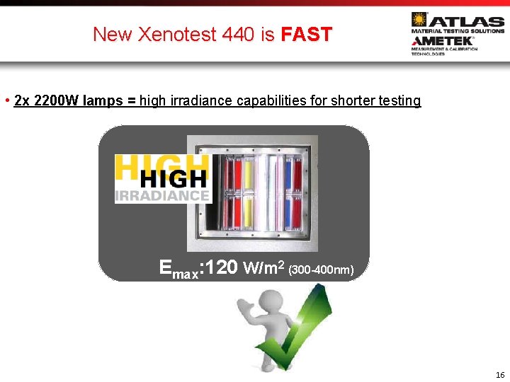 New Xenotest 440 is FAST • 2 x 2200 W lamps = high irradiance