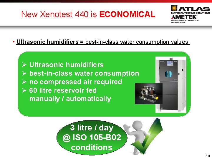 New Xenotest 440 is ECONOMICAL • Ultrasonic humidifiers = best-in-class water consumption values Ø