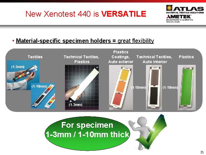 New Xenotest 440 is VERSATILE • Material-specific specimen holders = great flexibility Textiles Technical
