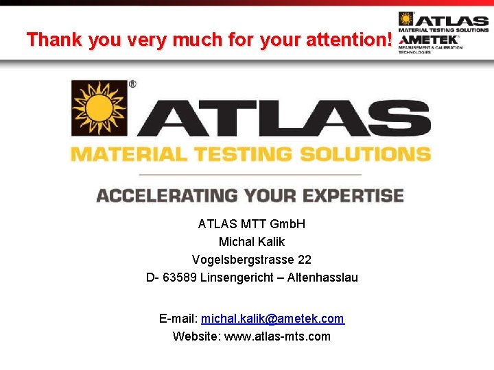 Thank you very much for your attention! ATLAS MTT Gmb. H Michal Kalik Vogelsbergstrasse