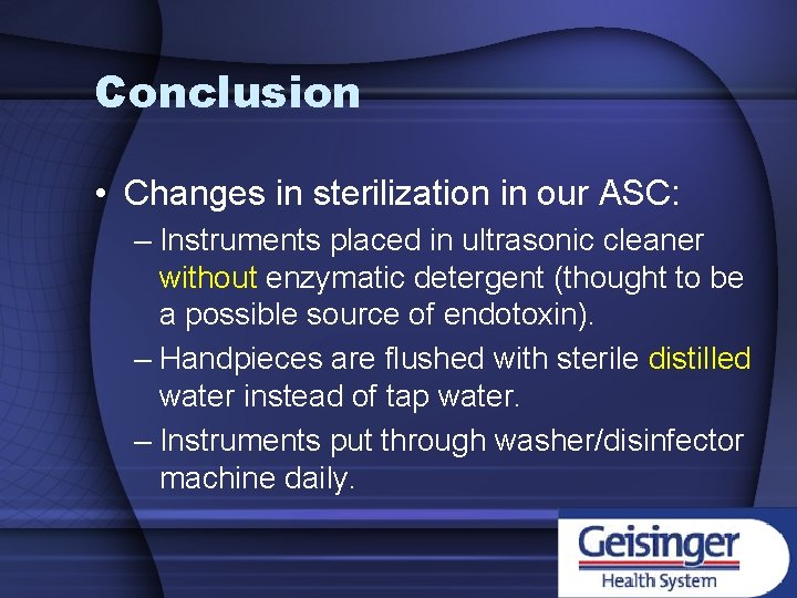 Conclusion • Changes in sterilization in our ASC: – Instruments placed in ultrasonic cleaner