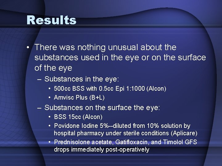 Results • There was nothing unusual about the substances used in the eye or