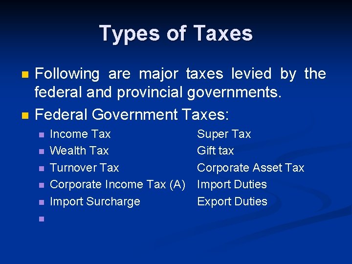 Types of Taxes n n Following are major taxes levied by the federal and