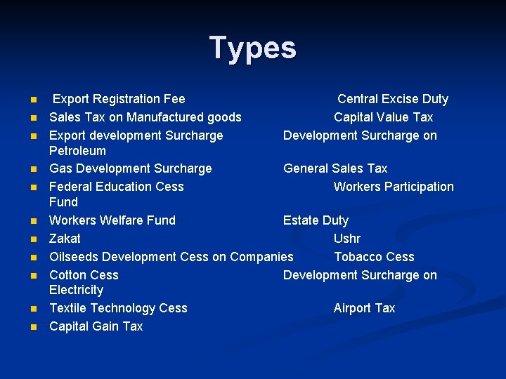 Types n n n Export Registration Fee Central Excise Duty Sales Tax on Manufactured