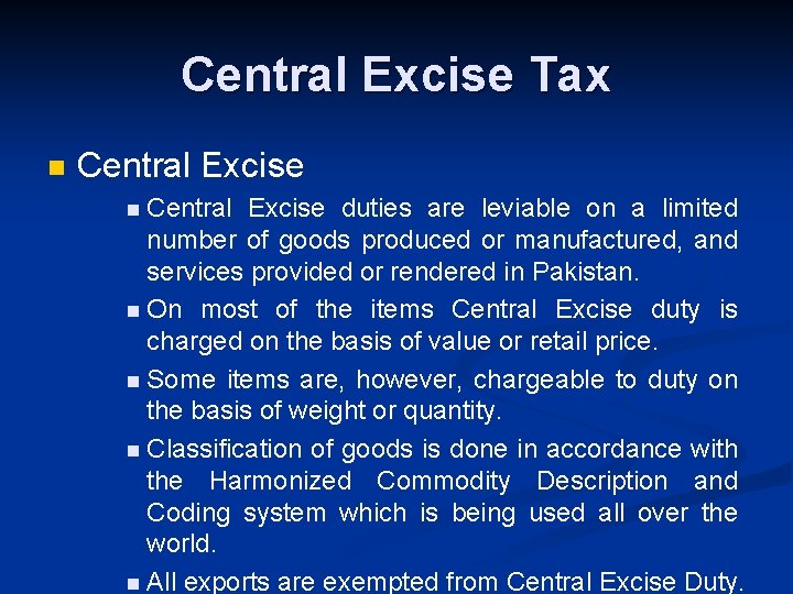 Central Excise Tax n Central Excise duties are leviable on a limited number of